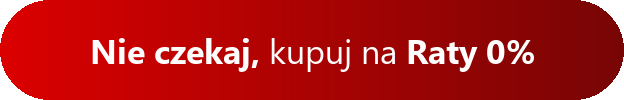 Nie czekaj, kupuj na Raty 0%